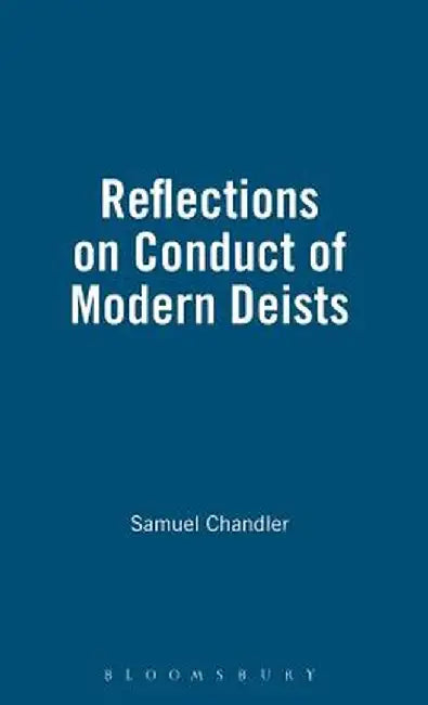 Reflections On Conduct Of Modern Deists: History of British Deism by Bloomsbury Publishing