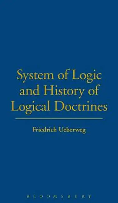System Logic History Logical Doctrines by Friedrich Ueberweg