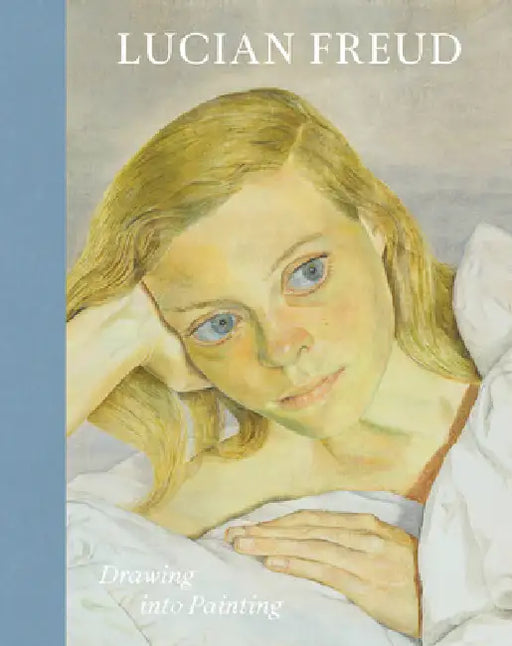 Lucian Freud: Drawing Into Painting by Lucian Freud, Sarah Howgate, David Dawson