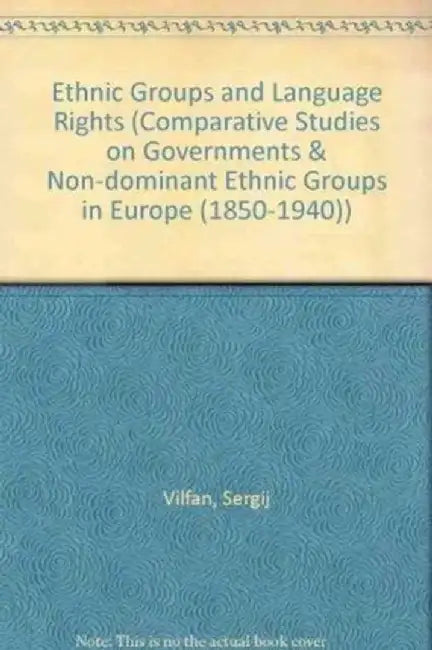 Ethnic Groups and Language Rights: Comparative Studies on Governments & Non-dominant Ethnic Groups in Europe (1850-1940) by Vilfan, Sergij