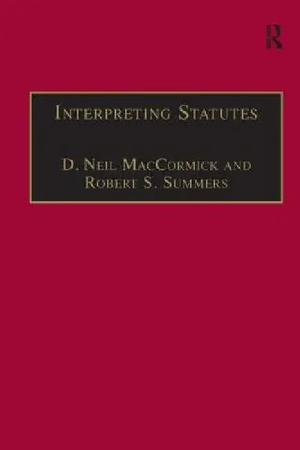 Interpreting Statutes: A Comparative Study by D. Neil Maccormick