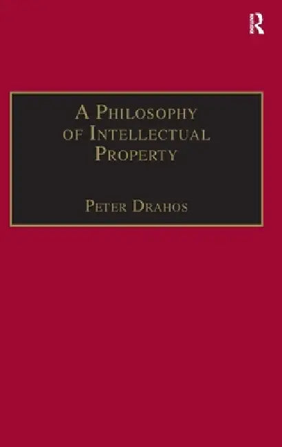 A Philosophy of Intellectual Property by Peter Drahos