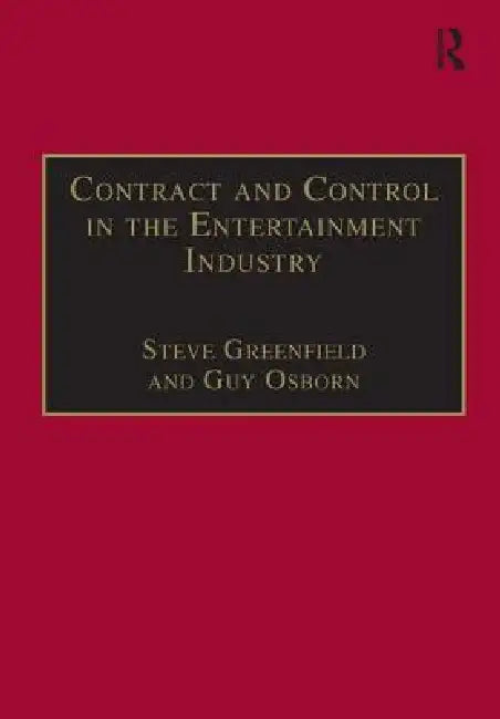 Contract and Control in the Entertainment Industry: Dancing on the Edge of Heaven by Steve Greenfield