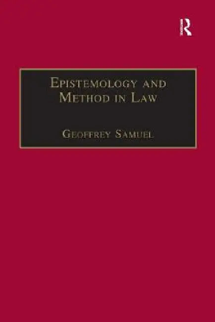 Epistemology and Method in Law by Geoffrey Samuel