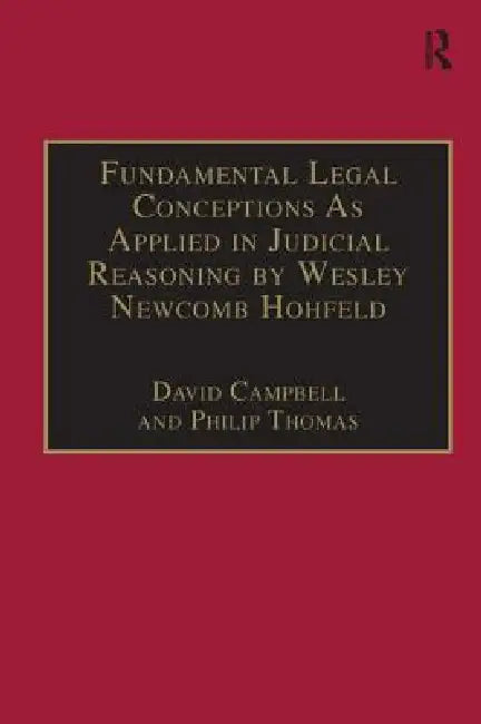 Fundamental Legal Conceptions as Applied in Judicial Reasoning by Wesley Newcomb Hohfeld by David Campbell
