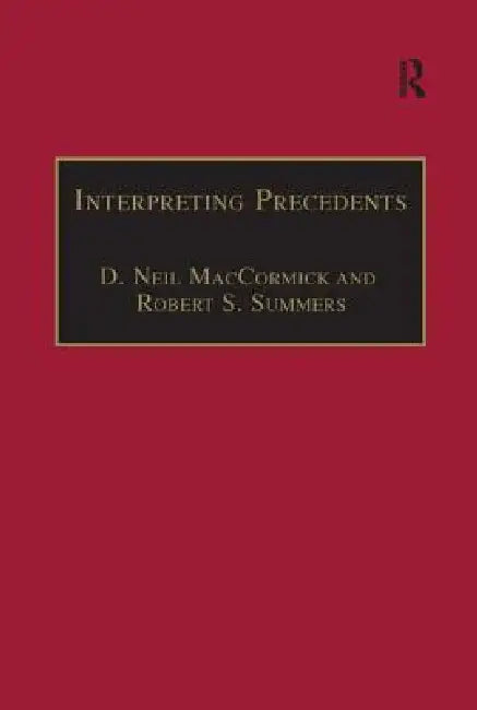 Interpreting Precedents: A Comparative Study by D. Neil Maccormick