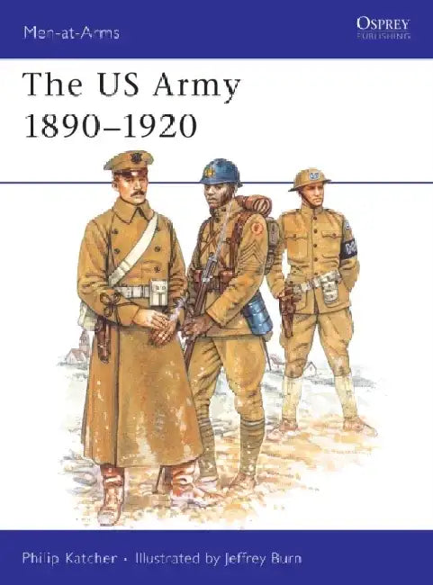 The US Army 1890–1920 by Philip Katcher