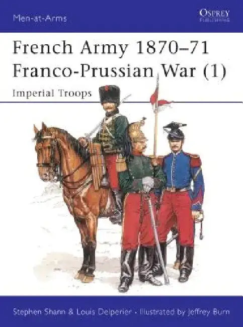 French Army 1870-71 Franco-Prussian War (1): Imperial Troops by Stephen Shann