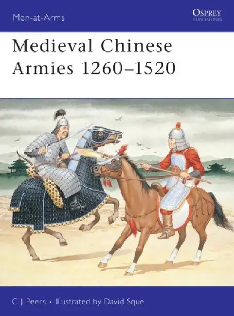 Medieval Chinese Armies 1260–1520 by CJ Peers