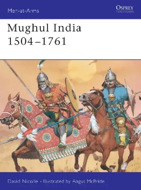 Mughul India 1504-1761 by Dr David Nicolle