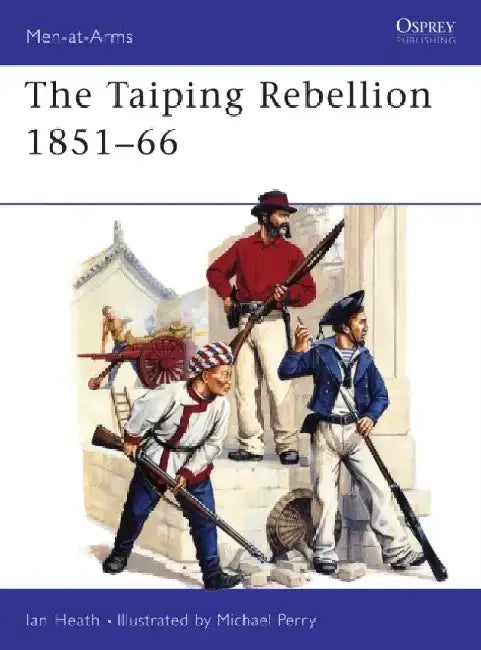 The Taiping Rebellion 1851–66 by Ian Heath