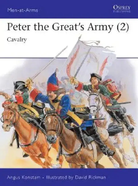Peter the Great's Army (2): Cavalry by Angus Konstam