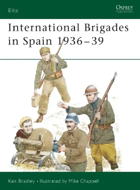 International Brigades in Spain 1936-39 by Ken Bradley