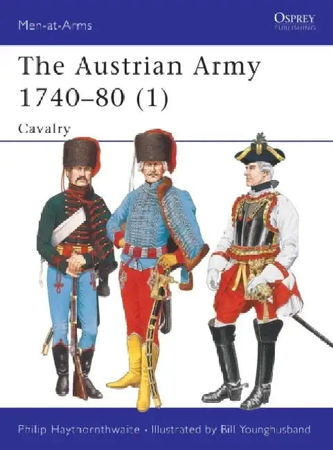 The Austrian Army 1740-80 (1) by Steven Vogel