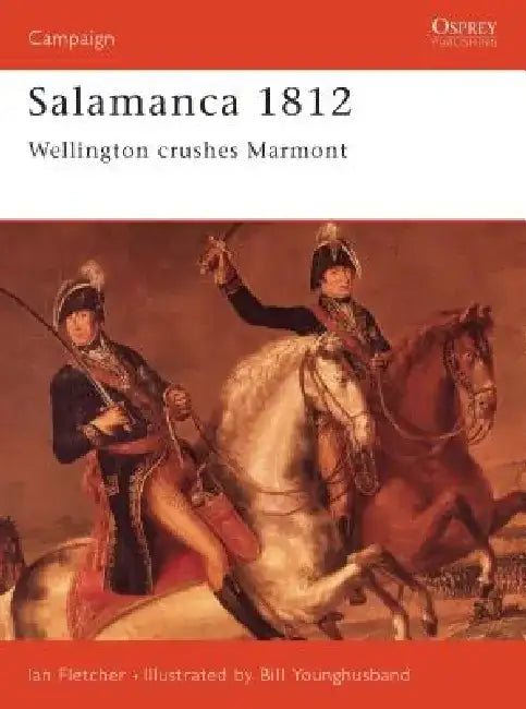Salamanca 1812: Wellington Crushes Marmont by Ian Fletcher