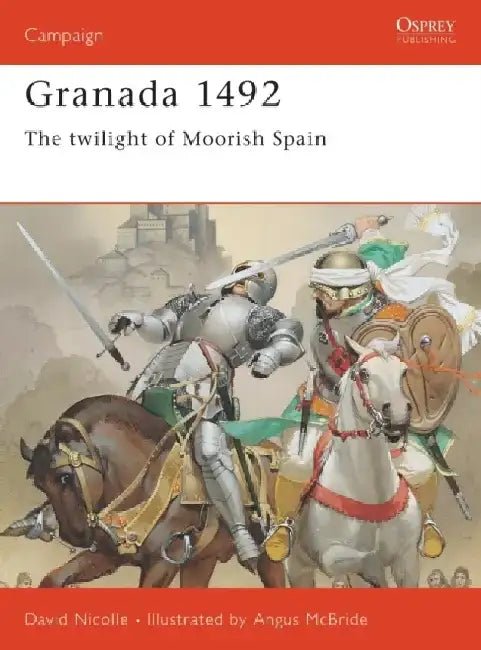 Granada 1492 by Dr David Nicolle