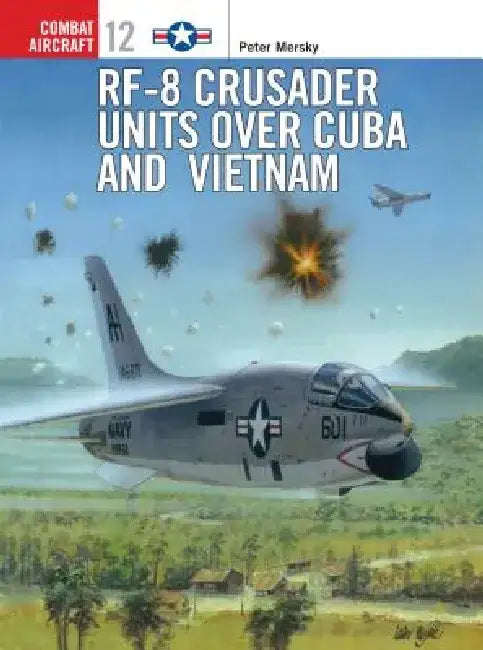 RF-8 Crusader Units Over Cuba and Vietnam by Peter Mersky