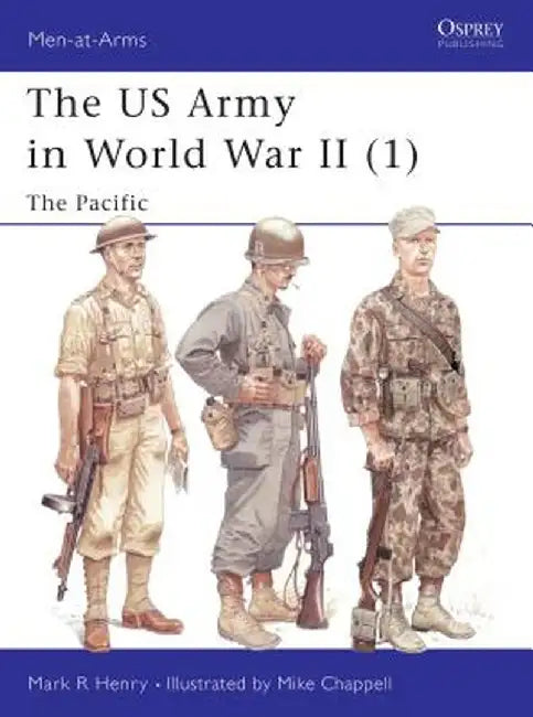 The US Army in World War II (1): The Pacific by Mark Henry