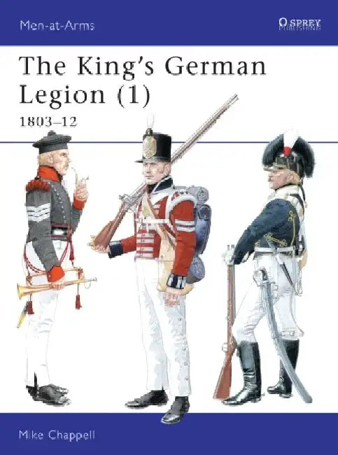 The King's German Legion (1) by Mike Chappell