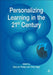 Personalizing Learning in the 21st Century by Sara de Freitas