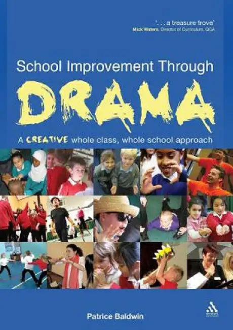 School Improvement Through Drama: A Creative Whole Class, Whole School Approach by Patrice Baldwin