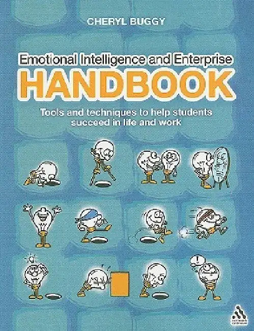Emotional Intelligence and Enterprise Handbook: Tools and Techniques to Help Students Succeed in Life and Work by Cheryl Buggy