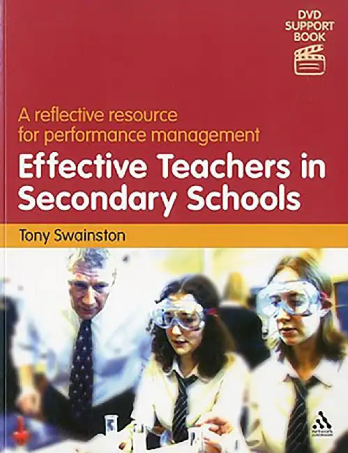 Effective Teachers In Secondary Schools: A reflective resource for performance management by Tony Swainston
