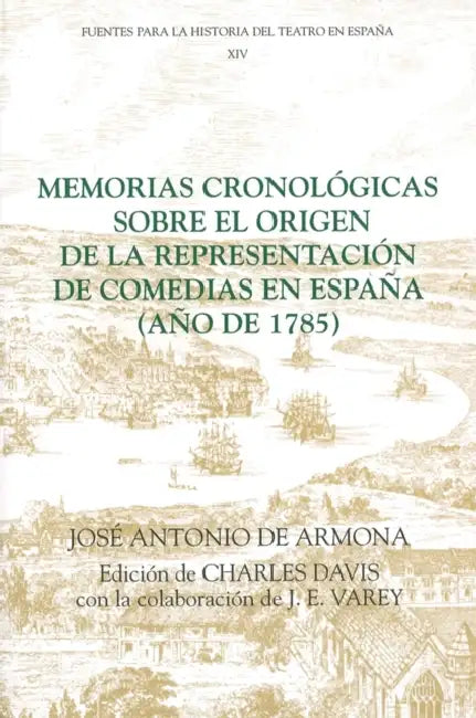 Memorias Cronológicas Sobre El Origen de la Representación de Comedias En España (Año de 1785) by José Antonio de Armona, Charles Davis, Charles Davis
