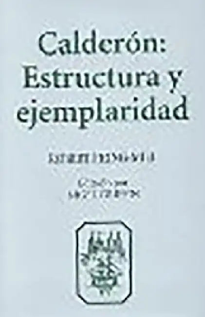 Calderón: Estructura Y Ejemplaridad by Robert Pring-Mill, Nigel Griffin, Nigel Griffin