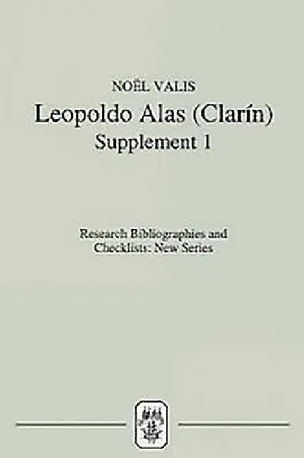 Leopoldo Alas [Clarín]: An Annotated Bibliography: Supplement I by Noël Valis