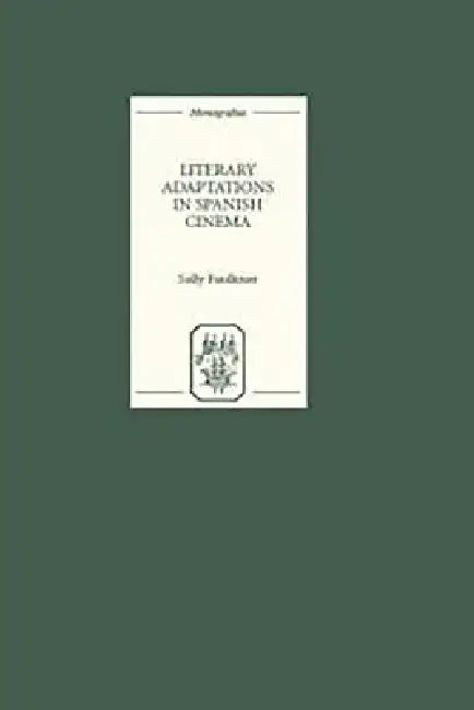 Literary Adaptations in Spanish Cinema by Sally Faulkner