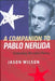 A Companion to Pablo Neruda: Evaluating Neruda's Poetry by Jason Wilson