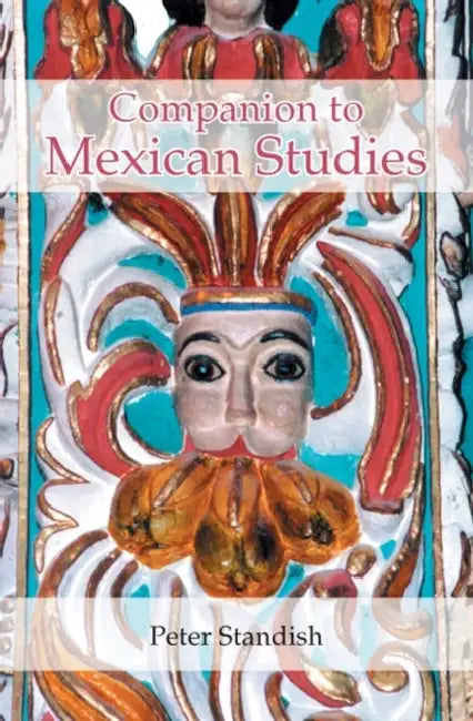 A Companion to Mexican Studies by Peter Standish, Peter Standish