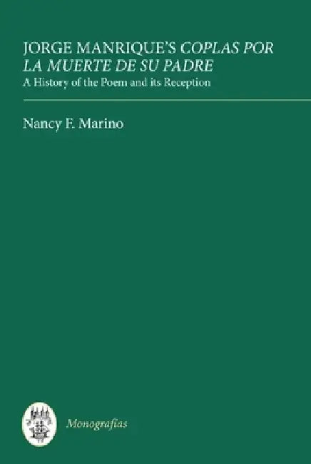 Jorge Manrique's Coplas Por La Muerte de Su Padre: A History of the Poem and Its Reception by Nancy Marino