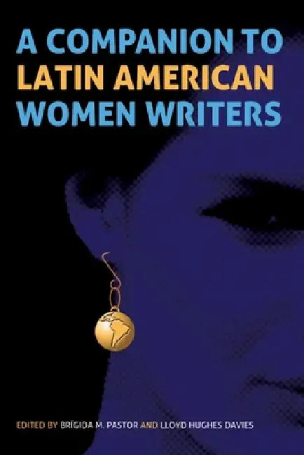 A Companion to Latin American Women Writers by Brígida M. Pastor, Lloyd Hughes Davies, Nina Scott