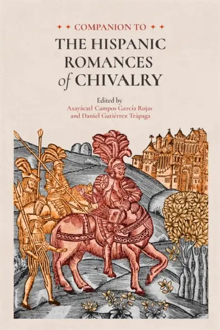 Companion to the Hispanic Romances of Chivalry by Axayácatl Campos García Rojas, Daniel Gutiérrez Trápaga, Aurelio Vargas Díaz-Toledo