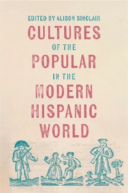 Cultures of the Popular in the Modern Hispanic World by Carolina Tapia Valenzuela