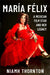 María Félix: A Mexican Film Star and Her Legacy by Niamh Thornton