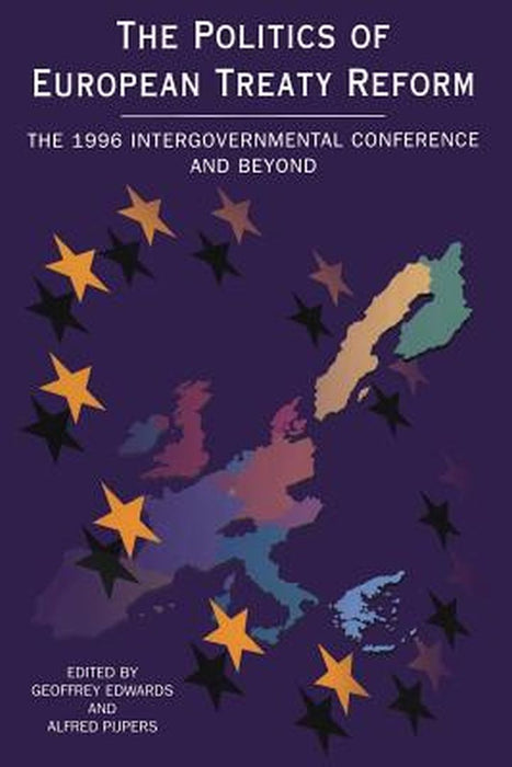 Politics of European Treaty Reform by Geoffrey Edwards