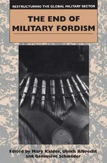 The End of Military Fordism: Restructuring the the Global Military Sector, Part II by Mary Kaldor