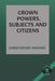 Crown Powers, Subjects and Citizens by Christopher Vincenzi