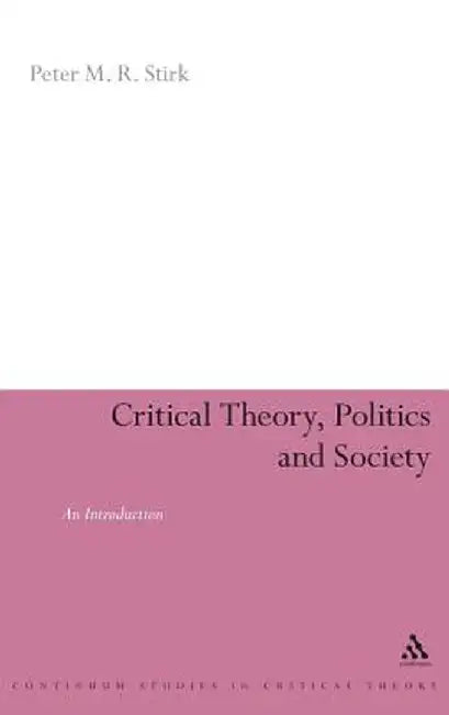 Critical Theory, Politics and Society: An Introduction by Peter Stirk
