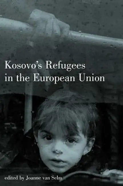 Kosovo's Refugees in the European Union by Joanne van Selm