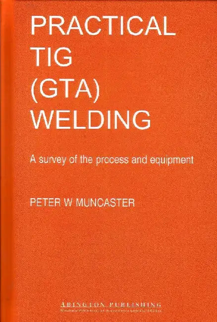 A Practical Guide to TIG (GTA) Welding by Muncaster, P W