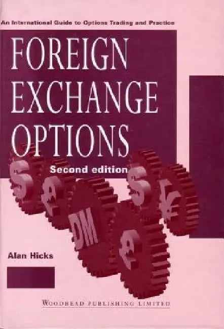 Foreign Exchange Options: An International Guide to Currency Options, Trading and Practice by Alan Hicks