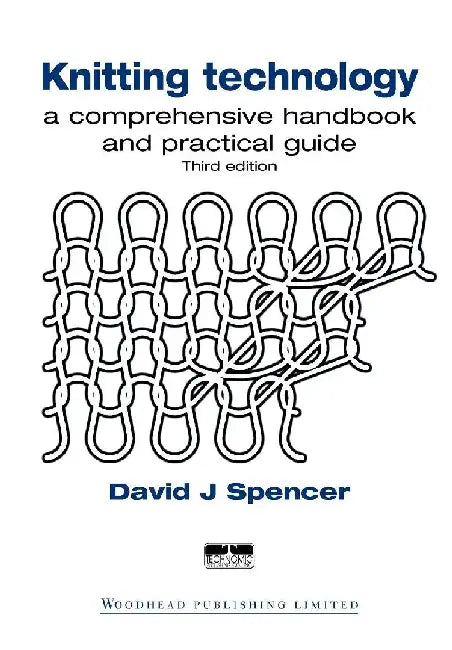 Knitting Technology: A Comprehensive Handbook and Practical Guide by Spencer, D J