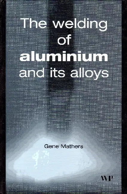 The Welding of Aluminium and Its Alloys by Mathers, G