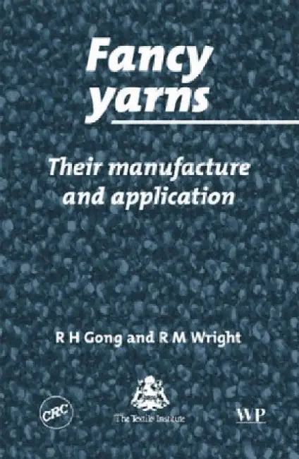 Fancy Yarns: Their Manufacture and Application by R. H. Gong