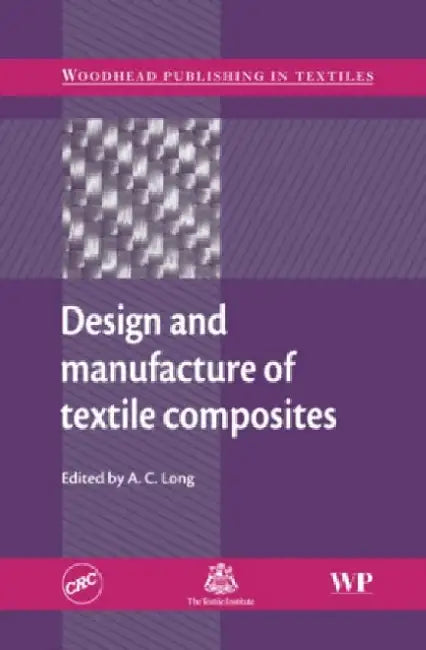Design and Manufacture of Textile Composites by A. C. Long