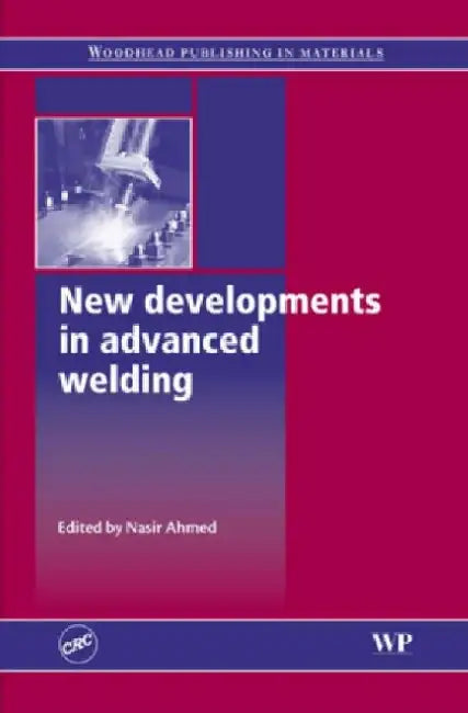 New Developments in Advanced Welding by N. Ahmed
